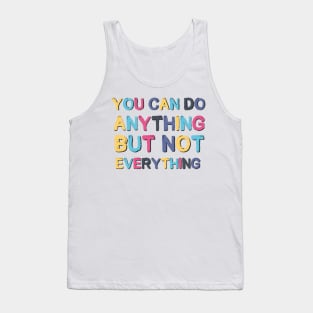 You Can Do Anything But Not Everything Motivational Quote Tank Top